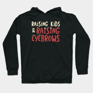 Funny Mom Raising Kids and Raising Eyebrows Hoodie